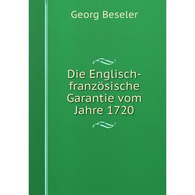 

Книга Die Englisch-französische Garantie vom Jahre 1720