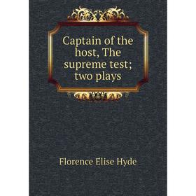 

Книга Captain of the host, The supreme test; two plays