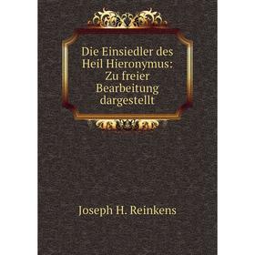 

Книга Die Einsiedler des Heil Hieronymus: Zu freier Bearbeitung dargestellt