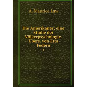 

Книга Die Amerikaner; eine Studie der Völkerpsychologie. Übers. von Etta Federn 1
