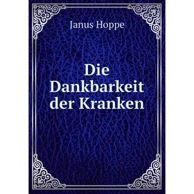 

Книга Die Dankbarkeit der Kranken