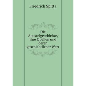 

Книга Die Apostelgeschichte, ihre Quellen und deren geschichtlicher Wert