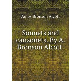 

Книга Sonnets and canzonets. By A. Bronson Alcott