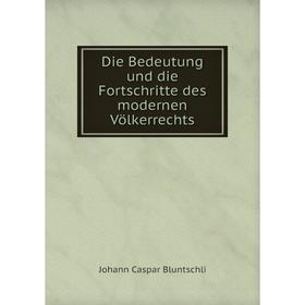 

Книга Die Bedeutung und die Fortschritte des modernen Völkerrechts