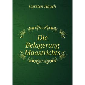 

Книга Die Belagerung Maastrichts