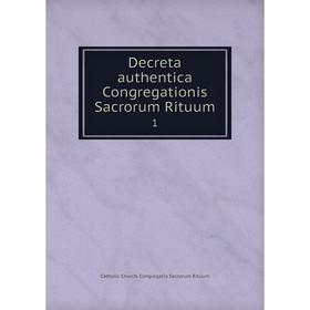 

Книга Decreta authentica Congregationis Sacrorum Rituum 1
