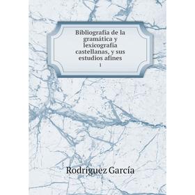 

Книга Bibliografía de la gramática y lexicografía castellanas, y sus estudios afines 1