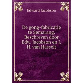 

Книга De gong-fabricatie te Semarang. Beschreven door Edw. Jacobson en J.H. van Hasselt