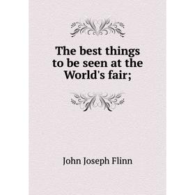 

Книга The best things to be seen at the World's fair;