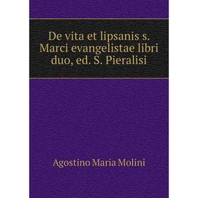 

Книга De vita et lipsanis s. Marci evangelistae libri duo, ed. S. Pieralisi