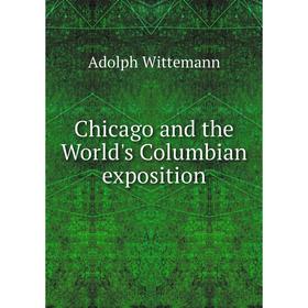 

Книга Chicago and the World's Columbian exposition