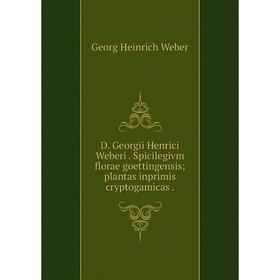 

Книга D. Georgii Henrici Weberi. Spicilegivm florae goettingensis; plantas inprimis cryptogamicas.