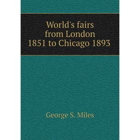 

Книга World's fairs from London 1851 to Chicago 1893