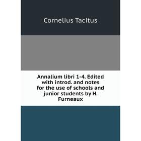 

Книга Annalium libri 1-4. Edited with introd. and notes for the use of schools and junior students by H. Furneaux