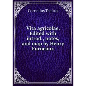 

Книга Vita agricolae. Edited with introd., notes, and map by Henry Furneaux