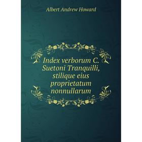 

Книга Index verborum C. Suetoni Tranquilli, stilique eius proprietatum nonnullarum