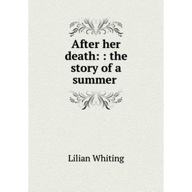 

Книга After her death:: the story of a summer