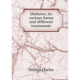 

Книга Diabetes, its various forms and different treatments