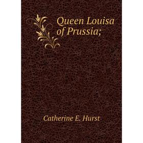 

Книга Queen Louisa of Prussia;