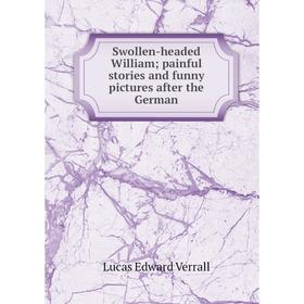 

Книга Swollen-headed William; painful stories and funny pictures after the German