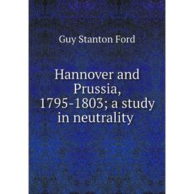 

Книга Hannover and Prussia, 1795-1803; a study in neutrality