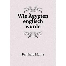 

Книга Wie Ägypten englisch wurde
