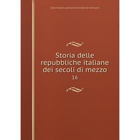 

Книга Storia delle repubbliche italiane dei secoli di mezzo 16