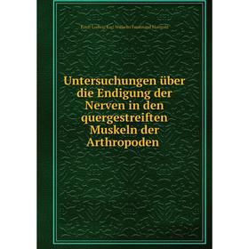

Книга Untersuchungen über die Endigung der Nerven in den quergestreiften Muskeln der Arthropoden