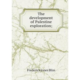 

Книга The development of Palestine exploration;