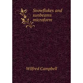 

Книга Snowflakes and sunbeams microform