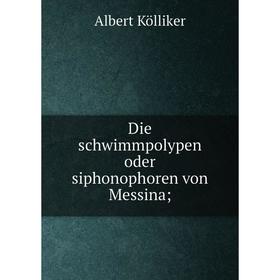 

Книга Die schwimmpolypen oder siphonophoren von Messina;