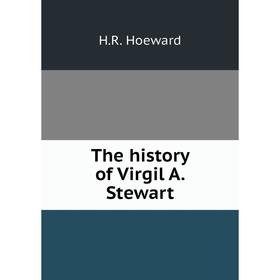 

Книга The history of Virgil A. Stewart
