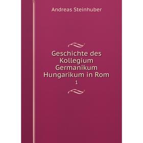 

Книга Geschichte des Kollegium Germanikum Hungarikum in Rom 1