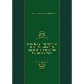 

Книга Sainetes, en su mayoría inéditos. Colección ordenada por D. Emilio Cotarelo y Mori 1