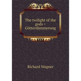 

Книга The twilight of the gods = Götterdämmerung