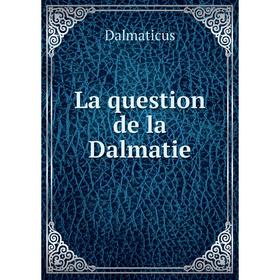 

Книга La question de la Dalmatie