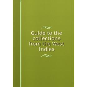 

Книга Guide to the collections from the West Indies