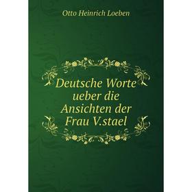 

Книга Deutsche Worte ueber die Ansichten der Frau V.stael