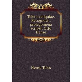 

Книга Teletis reliquiae. Recognovit, prolegomena scripsit Otto Hense