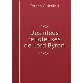 

Книга Des idées religieuses de Lord Byron