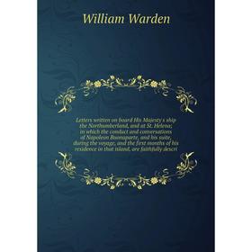 

Letters written on board His Majesty's ship the Northumberland, and at St
