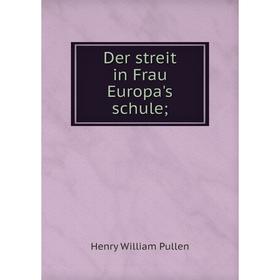 

Книга Der streit in Frau Europa's schule;