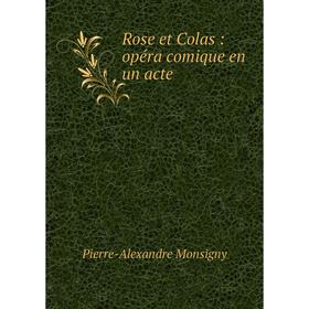 

Книга Rose et Colas: opéra comique en un acte