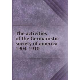 

Книга The activities of the Germanistic society of america 1904-1910