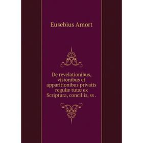 

Книга De revelationibus, visionibus et apparitionibus privatis regulæ tutæ ex Scriptura, conciliis, ss.