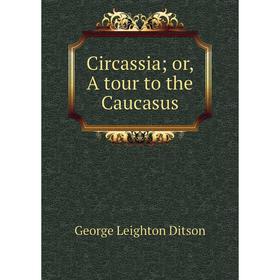 

Книга Circassia; or, A tour to the Caucasus
