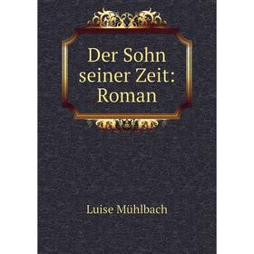 

Книга Der Sohn seiner Zeit: Roman