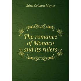 

Книга The romance of Monaco and its rulers