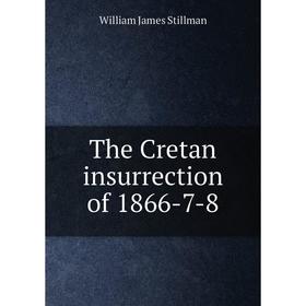 

Книга The Cretan insurrection of 1866-7-8