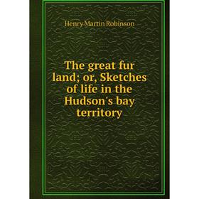 

Книга The great fur land; or, Sketches of life in the Hudson's bay territory